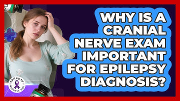 Why Is A Cranial Nerve Exam Important For Epilepsy Diagnosis? - Epilepsy Wellness Hub