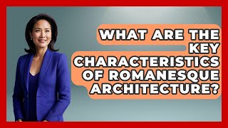 What Are The Key Characteristics Of Romanesque Architecture? - All About Rome
