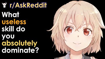 What useless skill do you absolutely dominate?