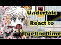 Undertale react to I got no time(Ep.8 of Aftons meet undertale)|READ DESC|