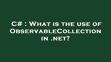 C# : What is the use of ObservableCollection in .net?