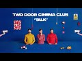 Two Door Cinema Club - Talk  [Album Version Audio]