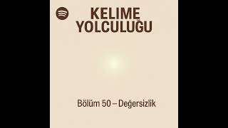 Değersizlik Nedir? Etimoloji, Psikoloji, Tasavvuf Ve Felsefe Kelime Yolculuğu 50