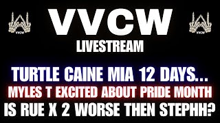 VVCW / Turtle Caine MIA 12 Days / Myles T Excited About Pride Month / Is Rue X 2 Worse Then Stephh?