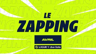 Zapping Ligue 1 Uber Eats - Avril (Saison 2023/2024)