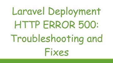 Laravel Deployment HTTP ERROR 500: Troubleshooting and Fixes