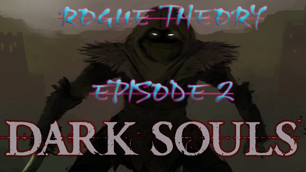 Rogue Theory Ep.2 - The Addiction to Being "Cool" - (Dark Souls gameplay)