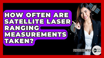 How Often Are Satellite Laser Ranging Measurements Taken? - Physics Frontier