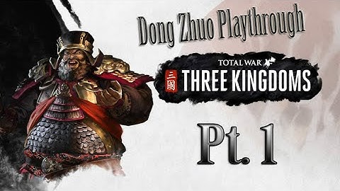 Total War: Three Kingdoms DONG ZHUO Playthrough! Pt.1