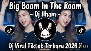 Big Boom In The Room Dj Ilham  Dj Viral Tiktok Terbaru 2026 Yang Kalian Cari 