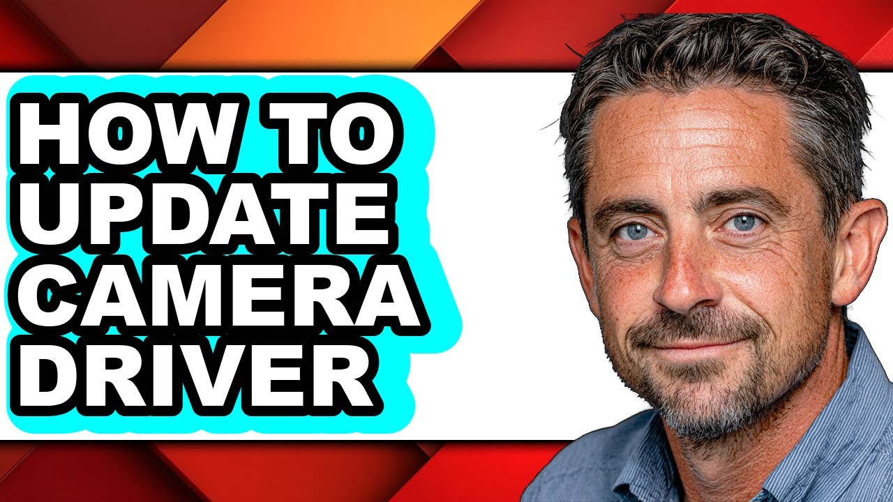 How to Update Camera Driver - Easy Guide
