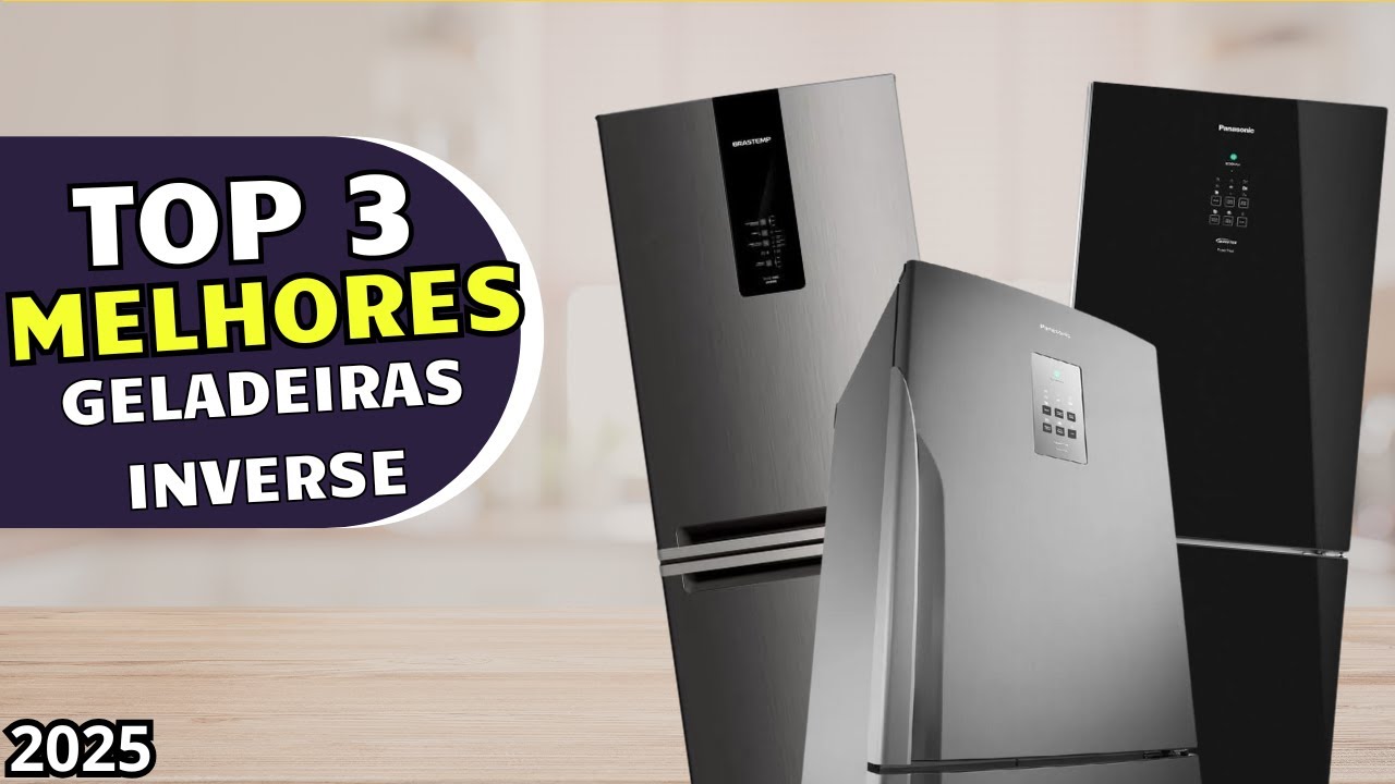 Saiba Qual a Melhor GELADEIRA INVERSE/INVERTER em 2025 I Top3 Melhores ...