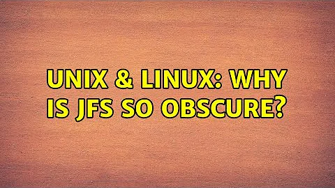 Unix & Linux: Why is JFS so obscure? (2 Solutions!!)