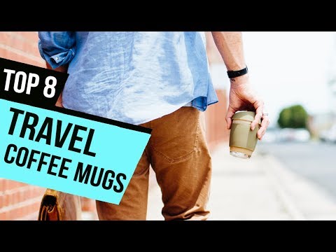8 Best Travel Coffee Mugs 2018 Reviews 8 Best Travel Coffee Mugs 2018 Reviews