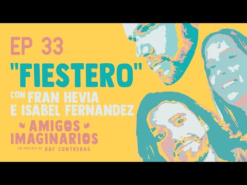 Amigos Imaginarios · EP33 FIESTERO · con Isabel Fernández y Fran Hevia