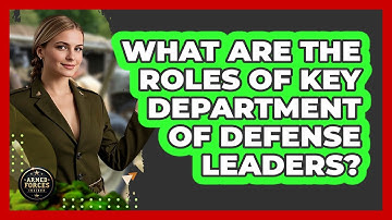 What Are The Roles Of Key Department Of Defense Leaders? - Armed Forces Insider