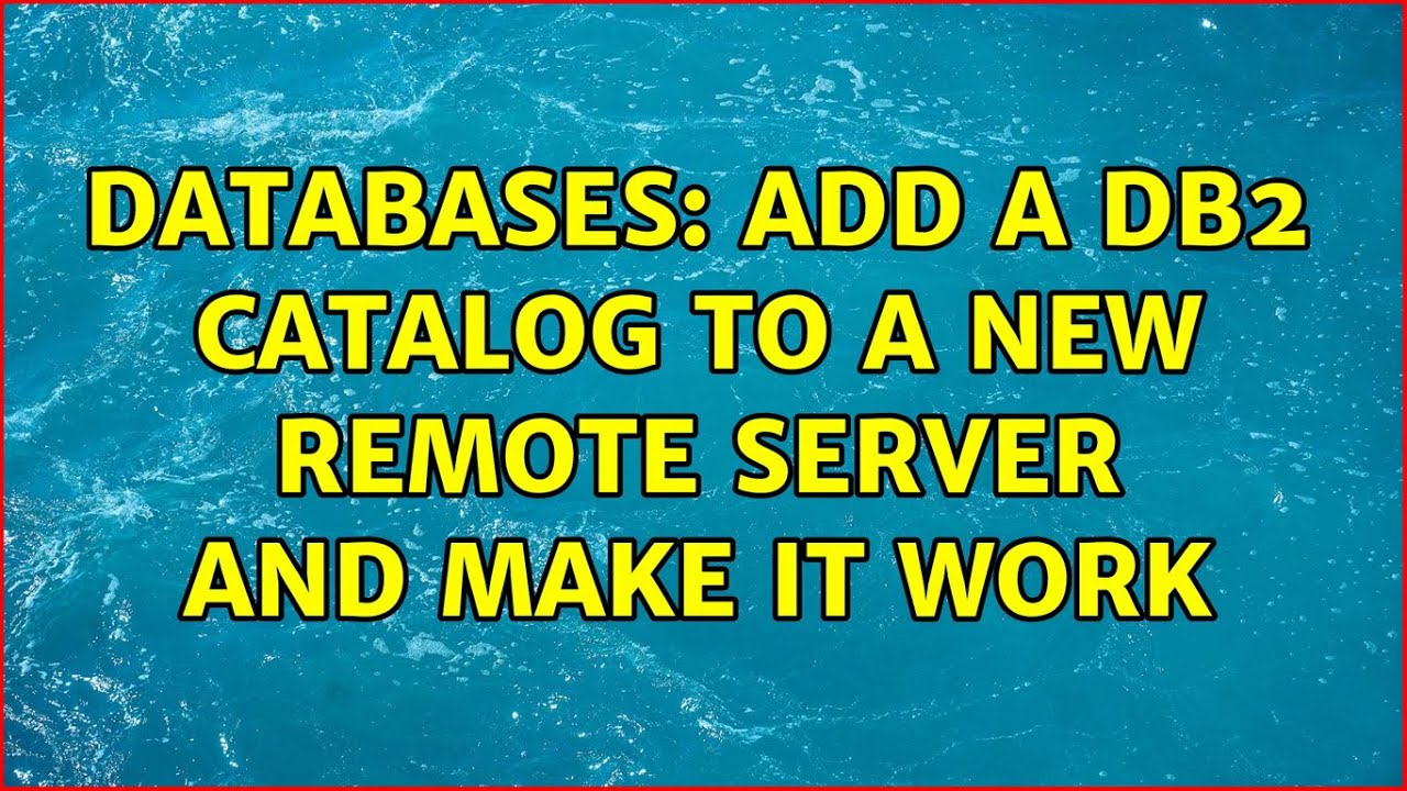 Databases: Add a DB2 catalog to a new remote server and make it work