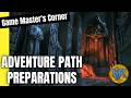 Game Master's Corner: Preparing to run a Prebuilt Adventure Path or Module