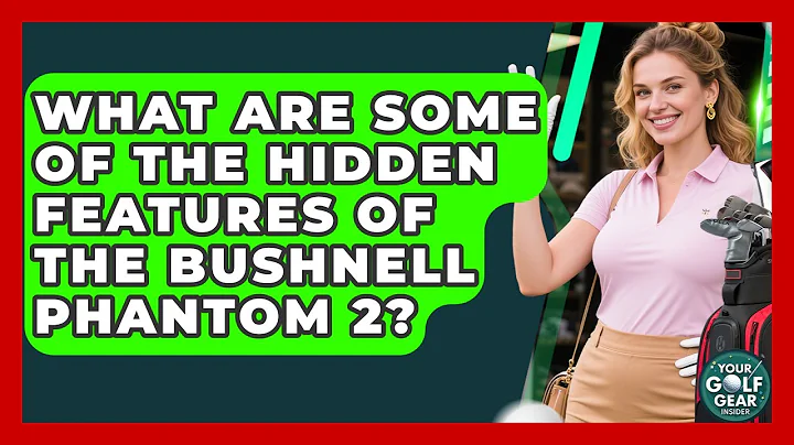 What Are Some Of The Hidden Features Of The Bushnell Phantom 2? - Your Golf Gear Insider