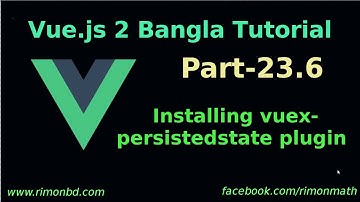 Vue.js 2 Bangla Tutorial #23.6: installing vuex-persistedstate plugin