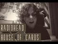 RADIOHEAD - HOUSE OF CARDS ACOUSTIC COVER