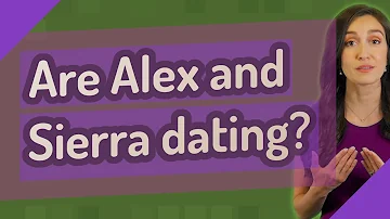 Who are Alex and Sierra dating now?
