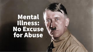 Mental Illness: No Excuse for Abuse