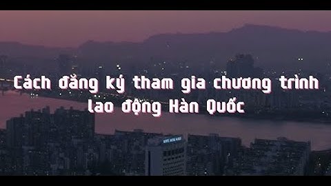 [XKLĐ Hàn Quốc] Cách đăng ký tham gia chương trình lao động Hàn Quốc -Relines Hrs-Chuyên tư vấn XKLD