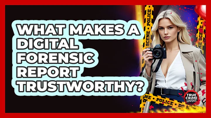 What Makes A Digital Forensic Report Trustworthy?