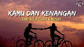 KAMU DAN KENANGAN - TAMI AULIA | LIRIK MUSIK | KAMU DAN SEGALA KENANGAN | BIKIN BAPER | viral