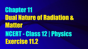 Exercise 11.2 | Dual Nature of Radiation and Matter | #jeemains #physicsclasseslive #waveoptics