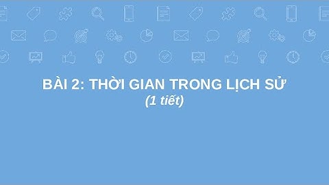 Giáo án Powerpoint Bài 2: Thời gian trong lịch sử | GA điện tử Lịch sử 6 Chân trời sáng tạo
