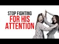 Stop Fighting For His Attention (Never Let a Man Bait You Into Chasing)
