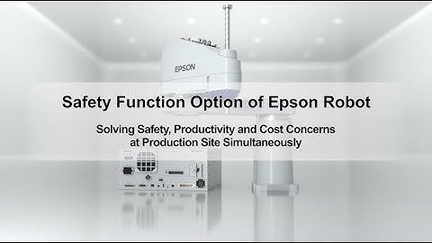 Epson Robots Safety Function Option - Solution for “Safety”, “Productivity” and “Cost” issues -