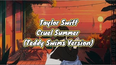 Cruel Summer - Teddy Swims Version - Lyric Video