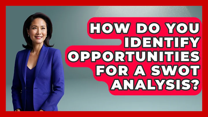 How Do You Identify Opportunities For A SWOT Analysis? - Marketing and Advertising Guru