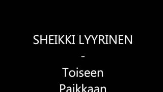 Video thumbnail of "Sheikki Lyyrinen - Toiseen paikkaan"