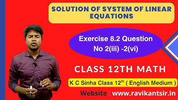 Solution of System of Linear Equations: Exercise 8.2 Question No 2iii-2vi- K C Sinha Class 12th Math