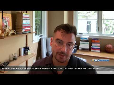 MICHAEL ARCIERI E' IL NUOVO GENERAL MANAGER DELLA PALLACANESTRO TRIESTE | 15/06/2023