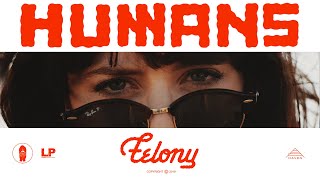 HUMANS - Felony (Official Video)