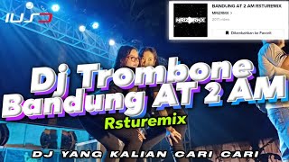 DJ TROMBONE BANDUNG AT 2 AM RSTUREMIX VIRAL TIKTOK TERBARU 2023 DJ YANG KALIAN CARI ❗