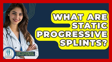 What Are Static Progressive Splints? - Orthopedic Support Network