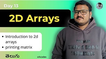 2D Arrays Introduction & Print a Matrix in Telugu | srkcodes