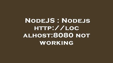 NodeJS : Nodejs http://localhost:8080 not working