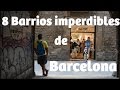 8 Barrios Imperdibles De Barcelona 