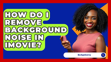 How Do I Remove Background Noise In IMovie? - Be App Savvy