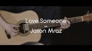 Jason Mraz - Love Someone (Guitar Cover)
