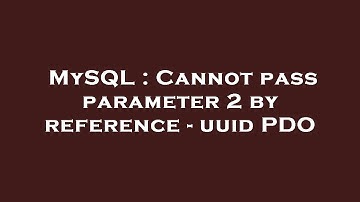 MySQL : Cannot pass parameter 2 by reference - uuid PDO