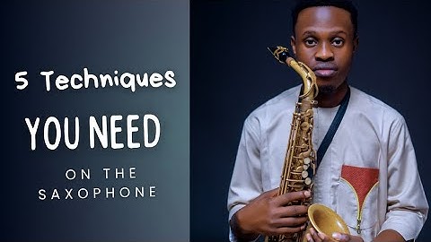5 SIMPLE TECHNIQUES YOU NEED TO LEARN ON THE SAXOPHONE