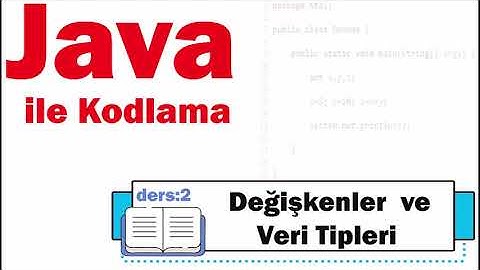 Java ile Kodlama   Değişkenler ve Veri Tipleri    Ders 2